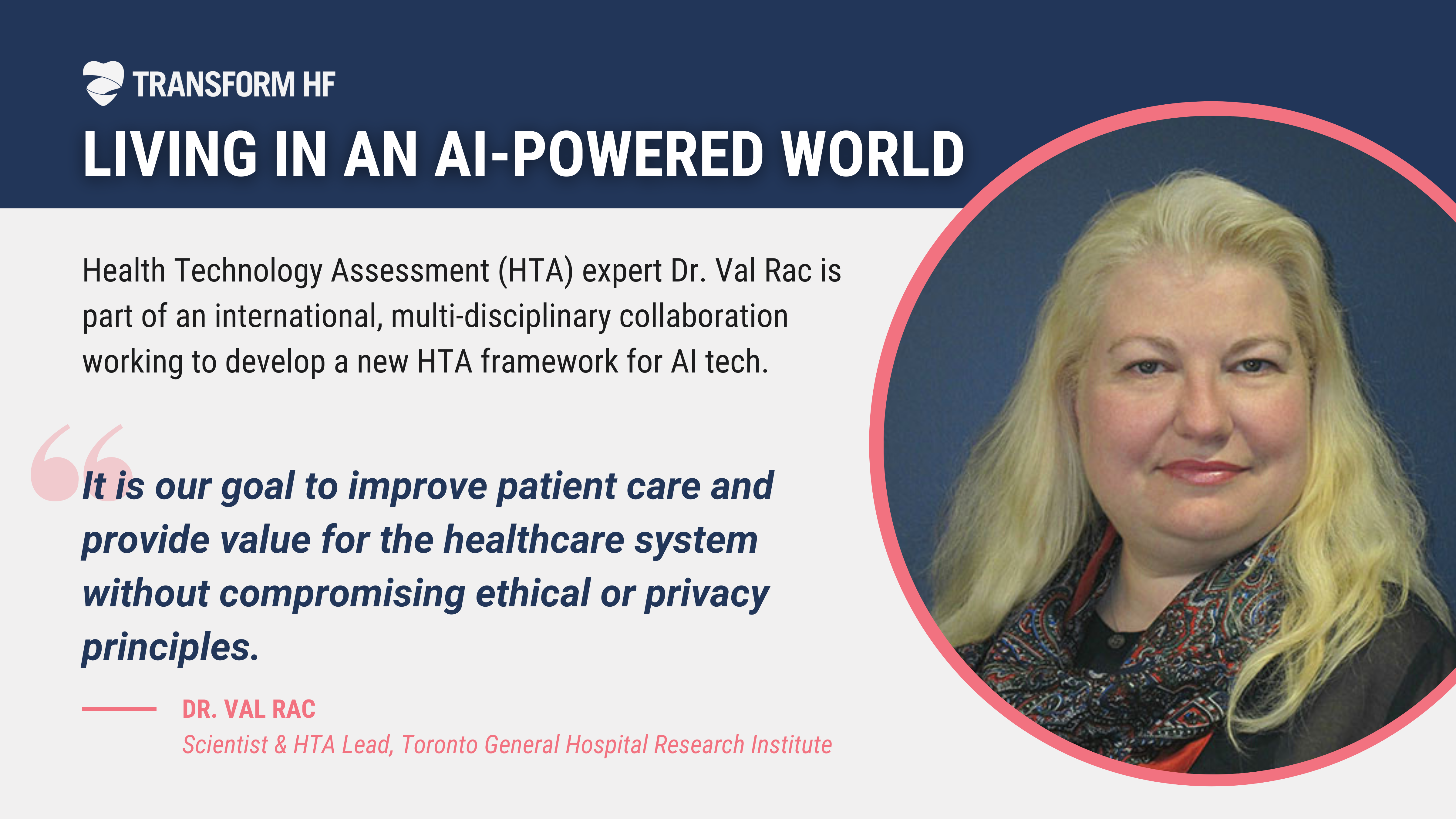 Dr. Val Rac and her team of international collaborators received a TRANSFORM HF Collaboration Starter Grant in 2021 for their work in developing a Health Technology Assessment framework specific to AI-powered technologies.